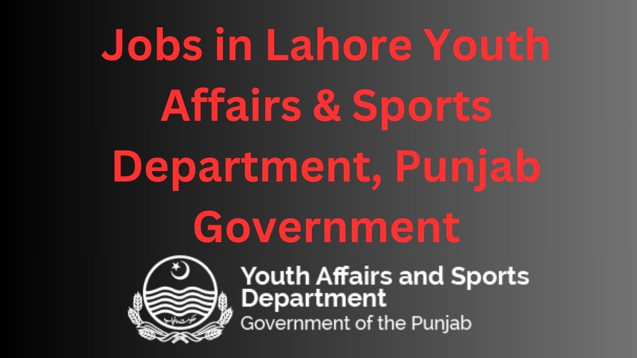 Jobs in Lahore Youth Affairs & Sports Department, Punjab Government