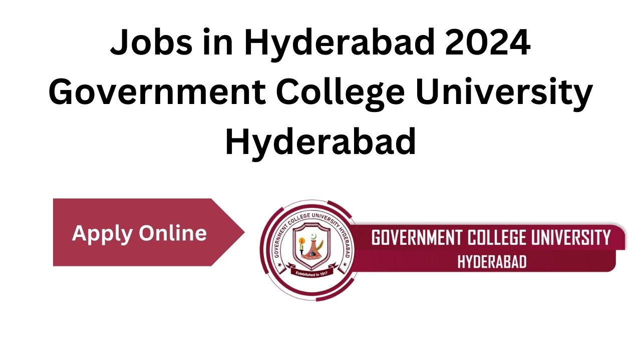 Latest Jobs in Hyderabad 2024 - Government College University Hyderabad