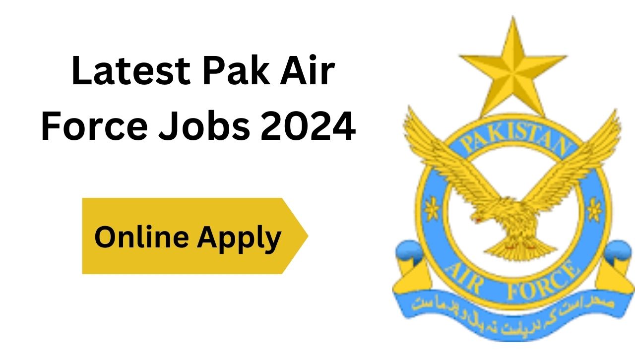 Latest Pak Air Force Jobs 2024 Online Apply