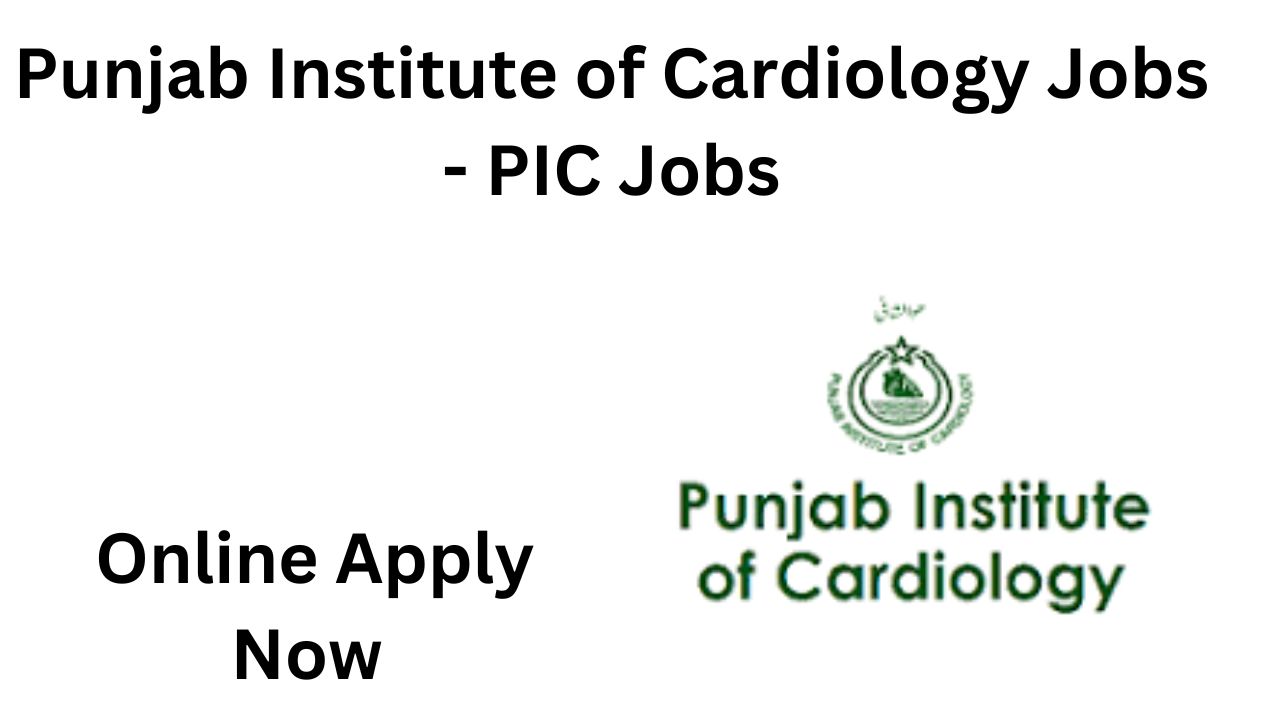 Punjab Institute of Cardiology Jobs - PIC Jobs