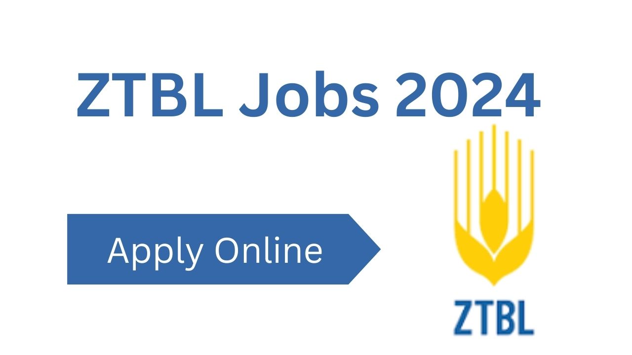ZTBL Jobs 2024 Zarai Taraqiati Bank Limited